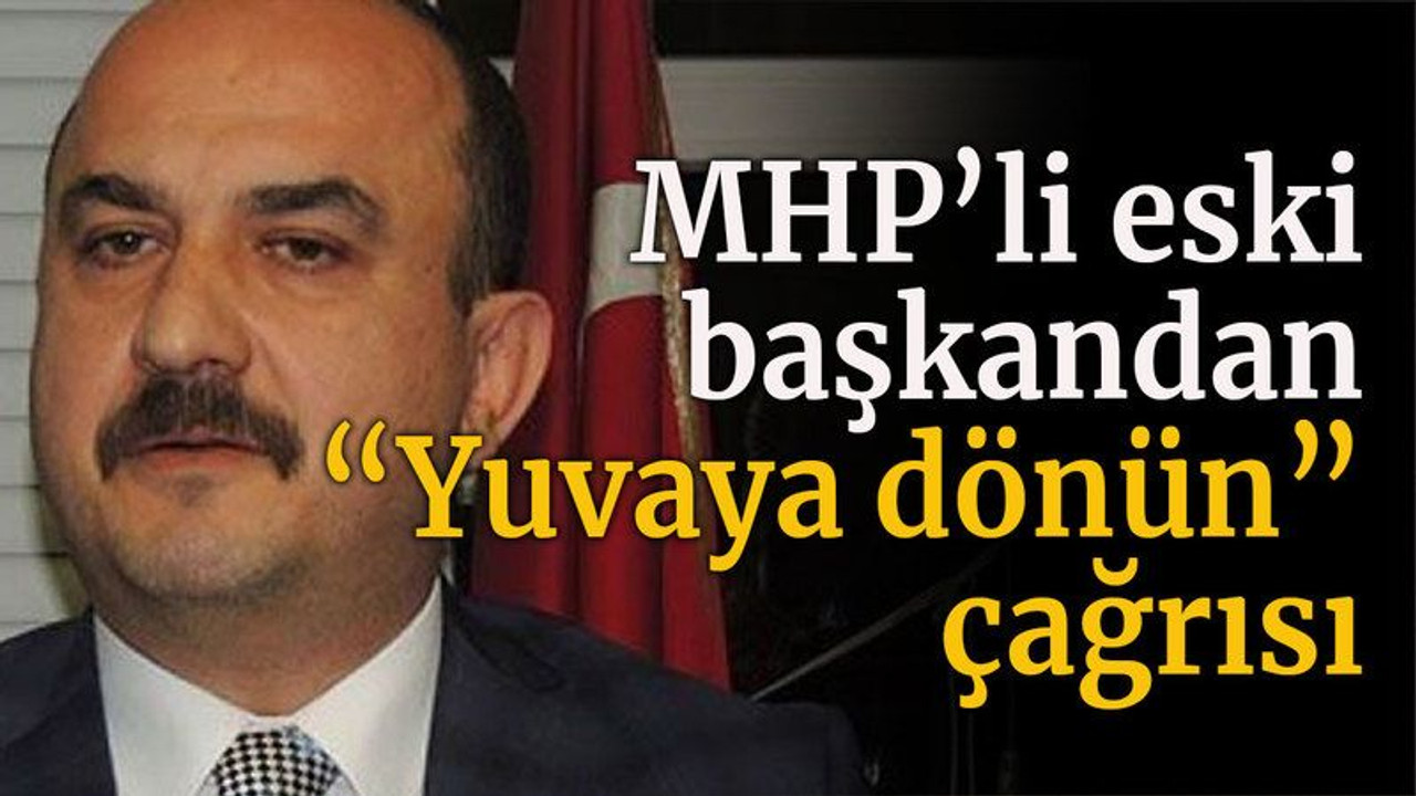 MHP’li eski başkandan “Yuvaya dönün” çağrısı
